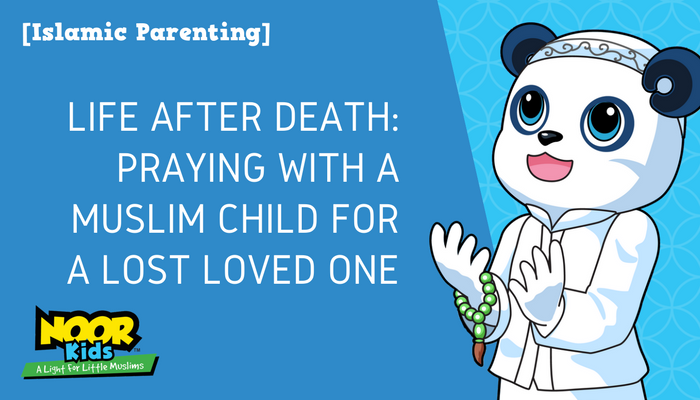 Life After Death Praying with a Muslim Child for a Lost Loved One